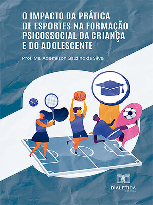 cover image of O impacto da prática de esportes na formação psicossocial da criança e do adolescente